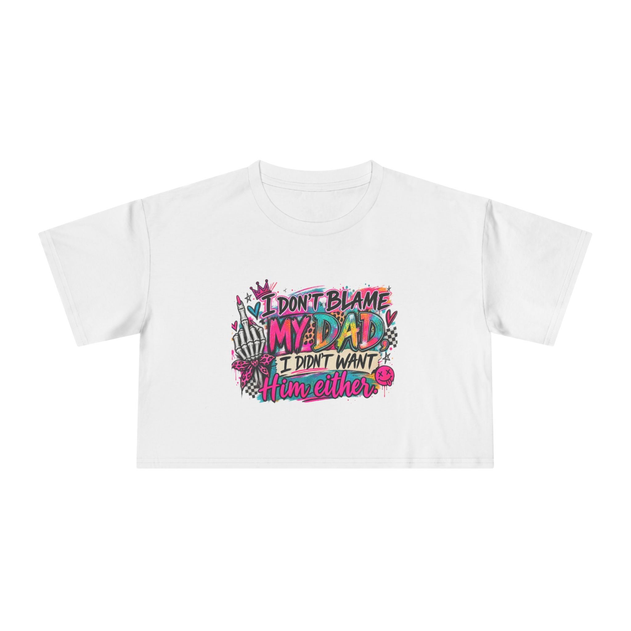 I Don’t Blame My Dad, I Didn’t Want Him Either – Funny Sarcastic Graphic Tee 🖤💖