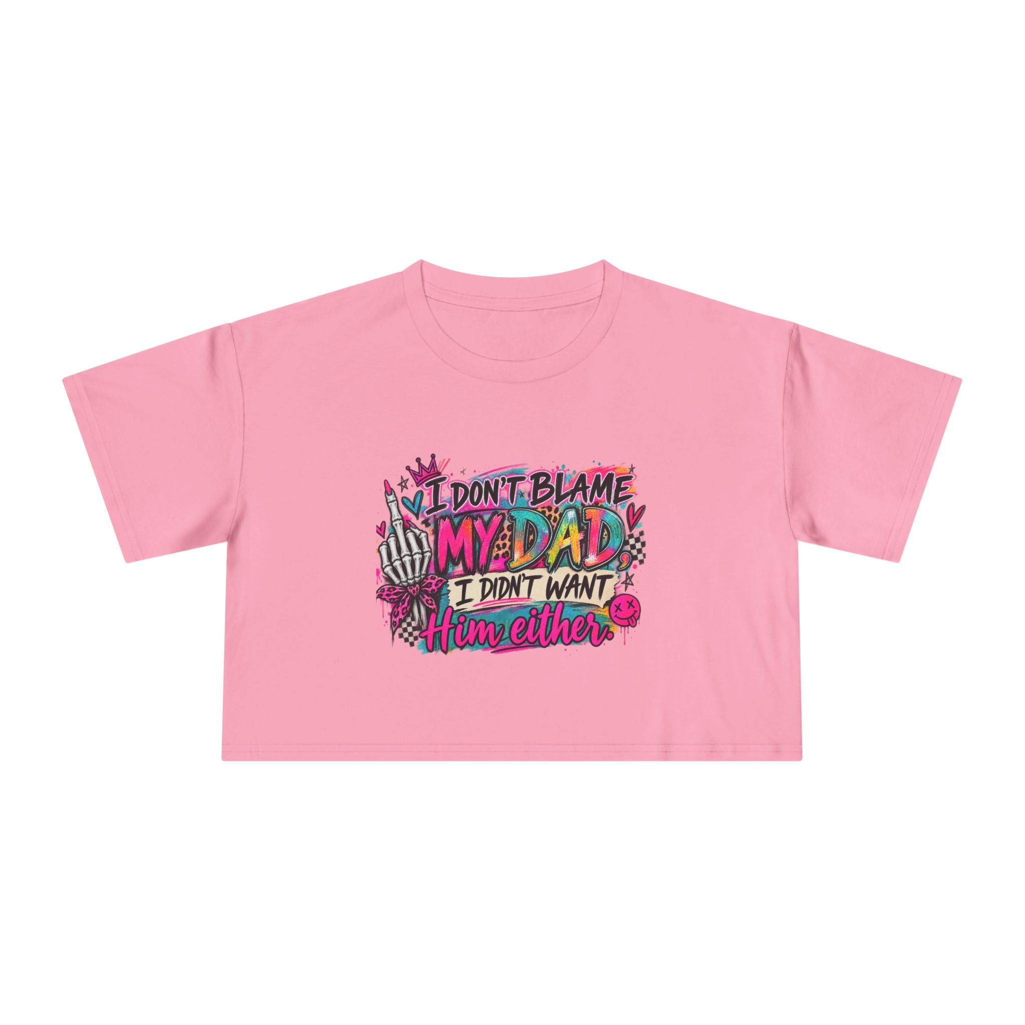 I Don’t Blame My Dad, I Didn’t Want Him Either – Funny Sarcastic Graphic Tee 🖤💖