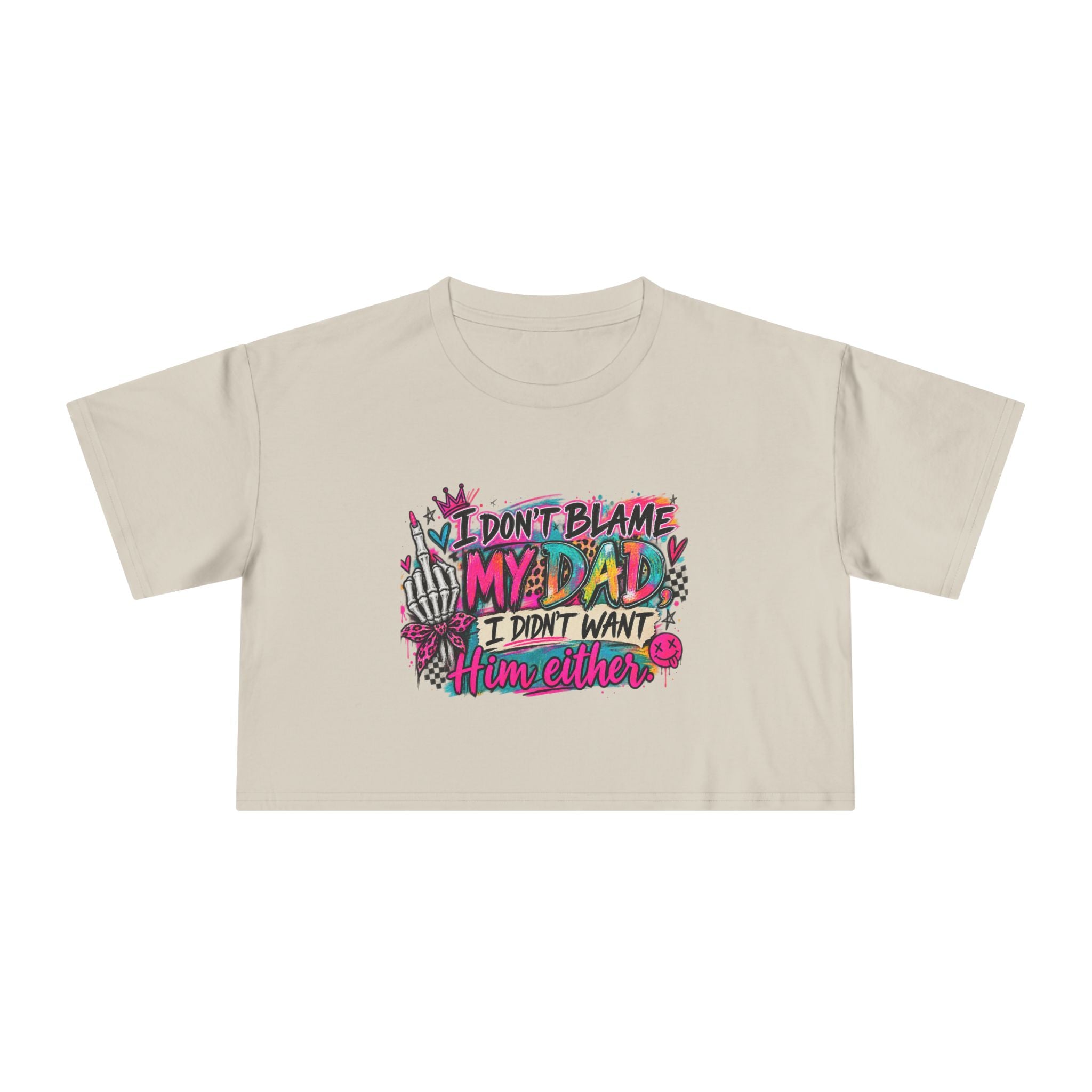 I Don’t Blame My Dad, I Didn’t Want Him Either – Funny Sarcastic Graphic Tee 🖤💖