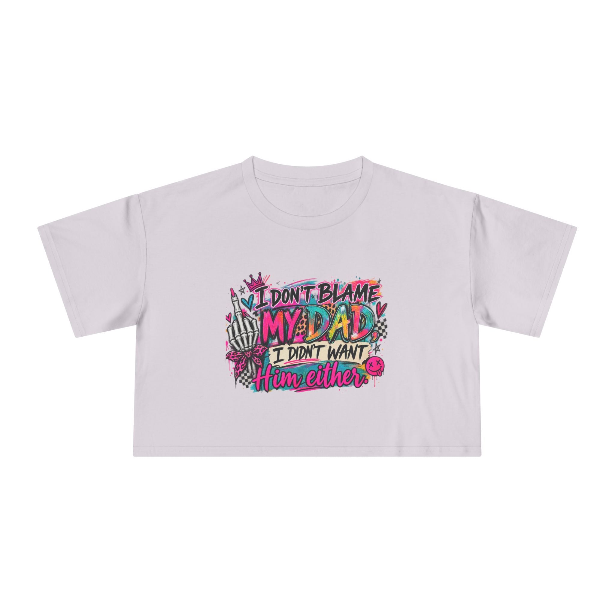 I Don’t Blame My Dad, I Didn’t Want Him Either – Funny Sarcastic Graphic Tee 🖤💖