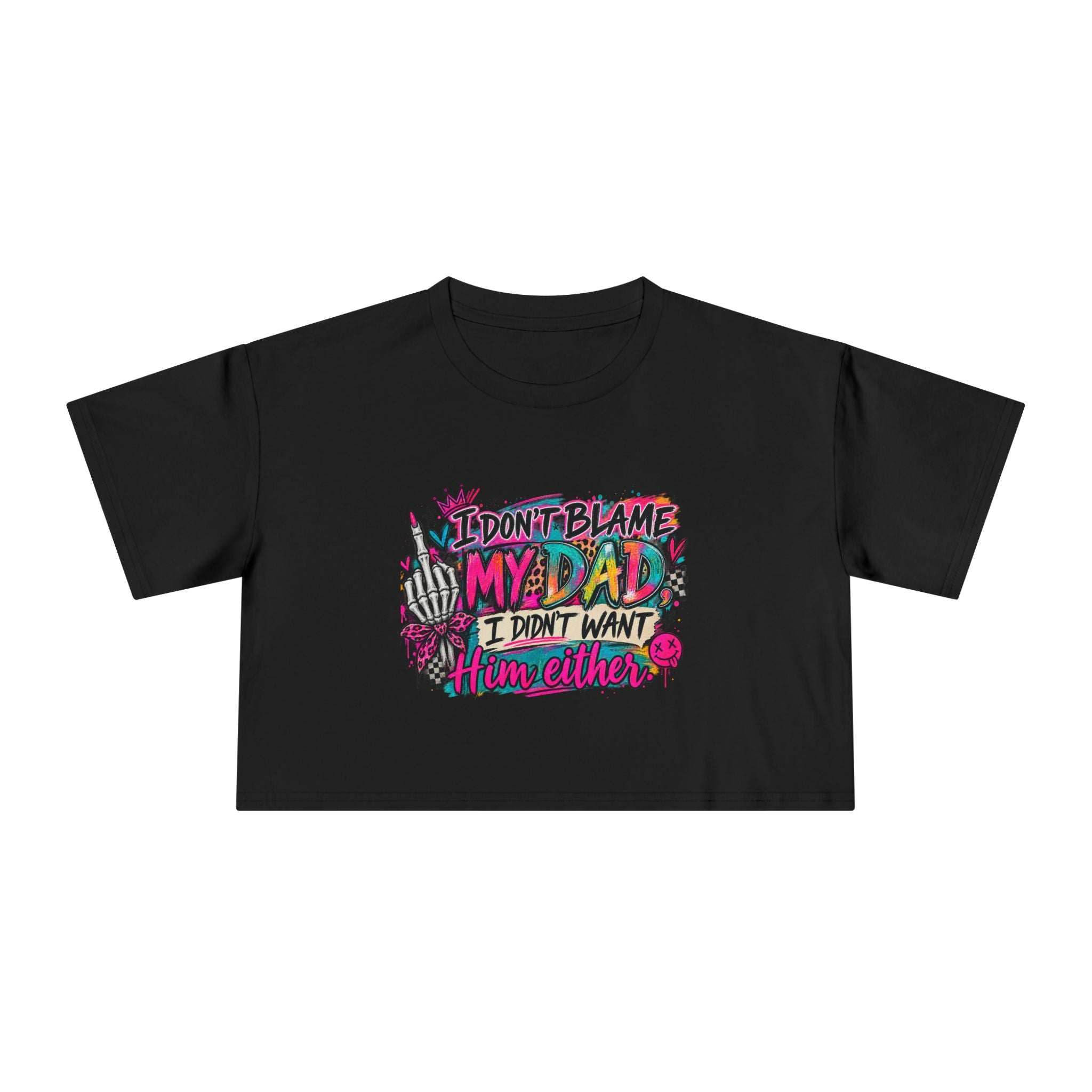 I Don’t Blame My Dad, I Didn’t Want Him Either – Funny Sarcastic Graphic Tee 🖤💖